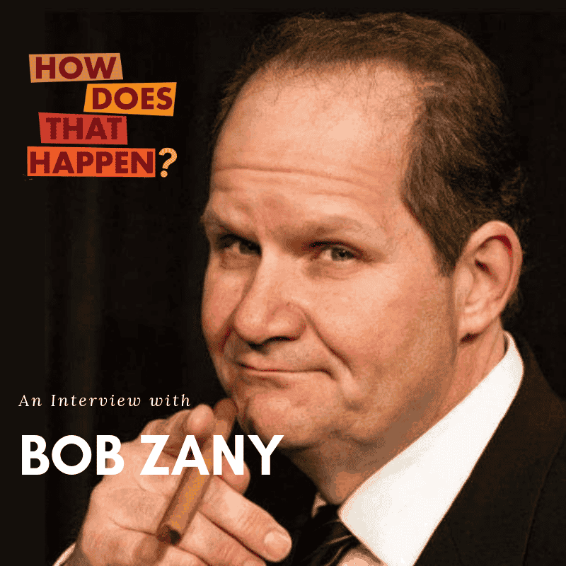 Bob Zany on How Does That Happen